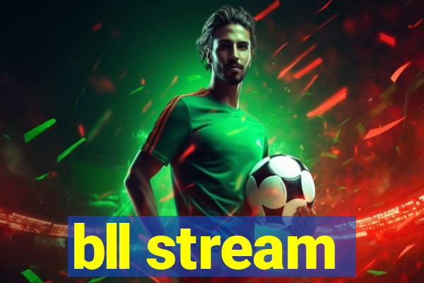 bll stream